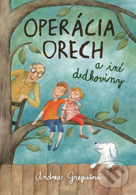 E-kniha: Operácia Orech a iné dedkoviny (Andrea Gregušová). Slovart E-kniha: Operácia Orech a iné dedkoviny (Andrea Gregušová). Slovart