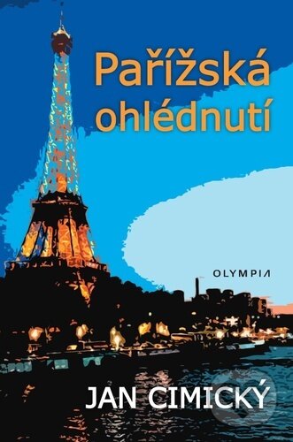 Kniha: Pařížská ohlédnutí (Jan Cimický). Olympia, 2023 Kniha: Pařížská ohlédnutí (Jan Cimický). Olympia, 2023