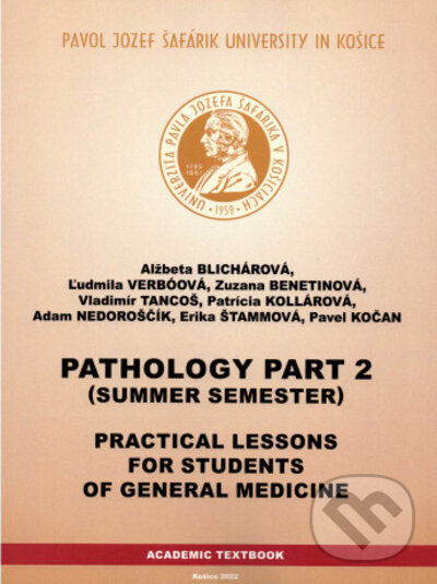 Kniha: Practical lessons for students of general medicine (Alžbeta Blichárová a Ľudmila Verbóová). Univerzita Pavla Jozefa Šafárika v Košiciach, 2022 Kniha: Practical lessons for students of general medicine (Alžbeta Blichárová a Ľudmila Verbóová). Univerzita Pavla Jozefa Šafárika v Košiciach, 2022