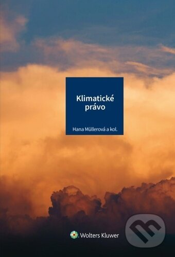 Kniha: Klimatické právo (Hana Müllerová). Wolters Kluwer ČR, 2023 Kniha: Klimatické právo (Hana Müllerová). Wolters Kluwer ČR, 2023