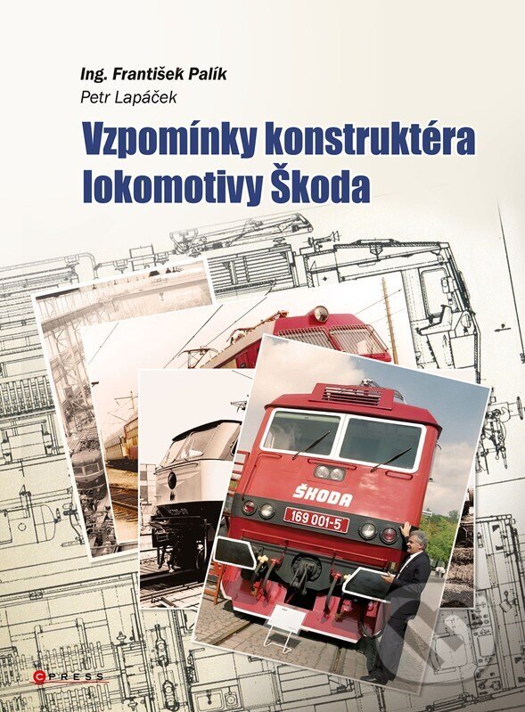 Kniha: Vzpomínky konstruktéra lokomotiv Škoda (František Palík a Petr Lapáček). CPRESS, 2023 Kniha: Vzpomínky konstruktéra lokomotiv Škoda (František Palík a Petr Lapáček). CPRESS, 2023