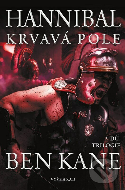 Kniha: Hannibal: Krvavá pole (Ben Kane). Vyšehrad, 2023 Kniha: Hannibal: Krvavá pole (Ben Kane). Vyšehrad, 2023