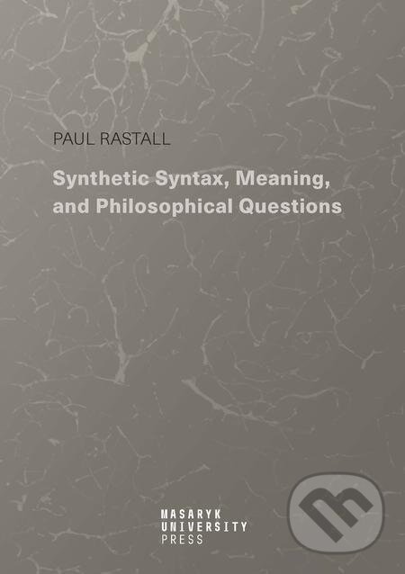 E-kniha: Synthetic Syntax, Meaning, and Philosophical Questions (Paul Rastall). Muni Press, 2023 E-kniha: Synthetic Syntax, Meaning, and Philosophical Questions (Paul Rastall). Muni Press, 2023