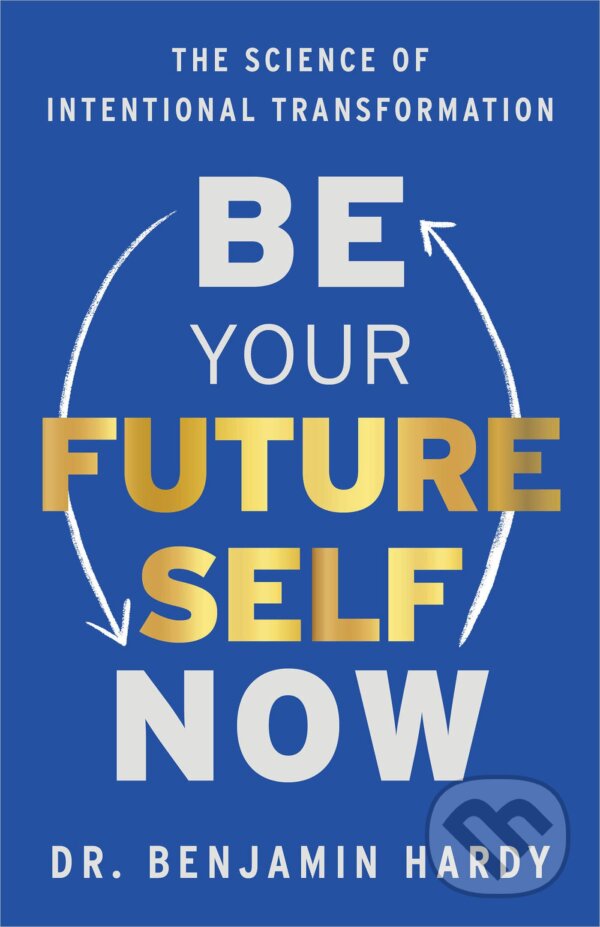 Kniha: Be Your Future Self Now (Benjamin Hardy). Hay House, 2022 Kniha: Be Your Future Self Now (Benjamin Hardy). Hay House, 2022