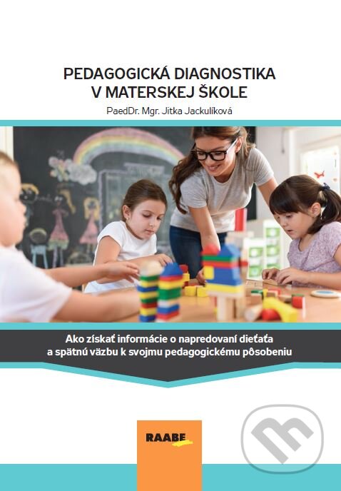 Kniha: Pedagogická diagnostika v MŠ (Jitka Jackulíková). Raabe, 2023 Kniha: Pedagogická diagnostika v MŠ (Jitka Jackulíková). Raabe, 2023