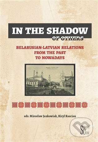 Kniha: In the Shadow of Others (Kiryl Kascian a Mirosław Jankowiak). Slovanský ústav, 2023 Kniha: In the Shadow of Others (Kiryl Kascian a Mirosław Jankowiak). Slovanský ústav, 2023
