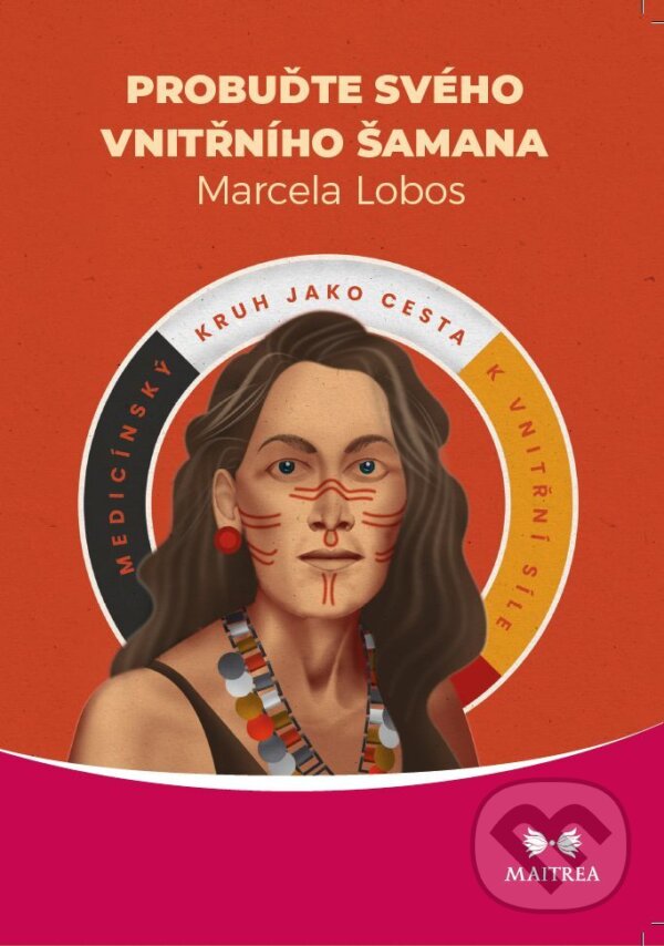 E-kniha: Probuďte svého vnitřního šamana (Marcela Lobos). Maitrea, 2023 E-kniha: Probuďte svého vnitřního šamana (Marcela Lobos). Maitrea, 2023