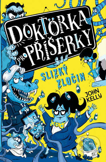 E-kniha: Doktorka pro příšerky: Slizký zločin (John Kelly). Drobek, 2022 E-kniha: Doktorka pro příšerky: Slizký zločin (John Kelly). Drobek, 2022
