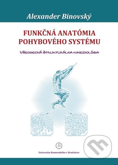 Kniha: Funkčná anatómia pohybového systému (Alexander Binovský). Univerzita Komenského Bratislava, 2020 Kniha: Funkčná anatómia pohybového systému (Alexander Binovský). Univerzita Komenského Bratislava, 2020