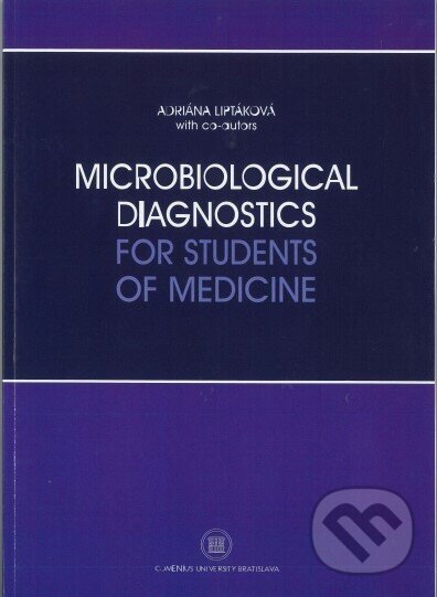 Kniha: Microbiological diagnostics for students of medicine (Adriána Liptáková). Univerzita Komenského Bratislava, 2022 Kniha: Microbiological diagnostics for students of medicine (Adriána Liptáková). Univerzita Komenského Bratislava, 2022
