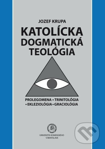 Katolícka dogmatická teológia - Jozef Krupa, Univerzita Komenského Bratislava, 2020