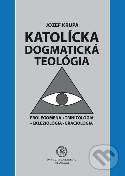 Kniha: Katolícka dogmatická teológia (Jozef Krupa). Univerzita Komenského Bratislava, 2020 Kniha: Katolícka dogmatická teológia (Jozef Krupa). Univerzita Komenského Bratislava, 2020