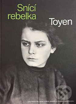 Kniha: Toyen - Snící rebelka (Anna Pravdová, Annabelle Görgen-Lammers a Annie Le Brun). Národní galerie v Praze, 2021 Kniha: Toyen - Snící rebelka (Anna Pravdová, Annabelle Görgen-Lammers a Annie Le Brun). Národní galerie v Praze, 2021