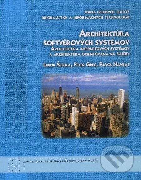 Kniha: Architektúra softvérových systémov (Ľubor Šešera a kolektív). STU, 2011 Kniha: Architektúra softvérových systémov (Ľubor Šešera a kolektív). STU, 2011