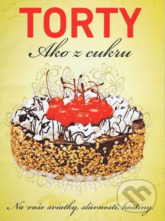 Kniha: Torty ako z cukru (Bauer Media SK). Bauer Media SK, 2013 Kniha: Torty ako z cukru (Bauer Media SK). Bauer Media SK, 2013
