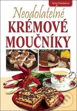 Kniha: Neodolatelné krémové moučníky (Alena Doležalová). Dona, 2013 Kniha: Neodolatelné krémové moučníky (Alena Doležalová). Dona, 2013