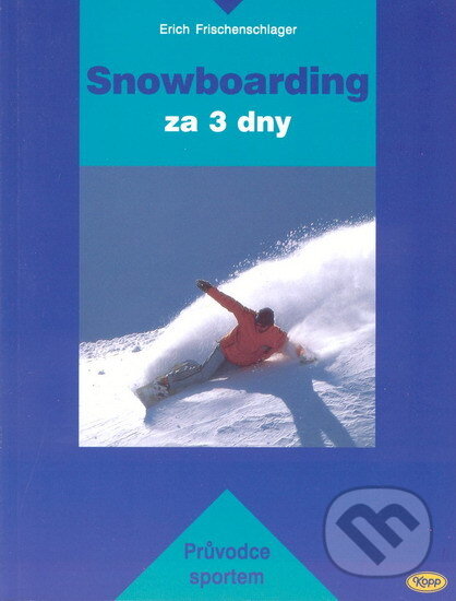 Kniha: Snowboarding za 3 dny (Erich Frischenschlager). Kopp, 2004 Kniha: Snowboarding za 3 dny (Erich Frischenschlager). Kopp, 2004