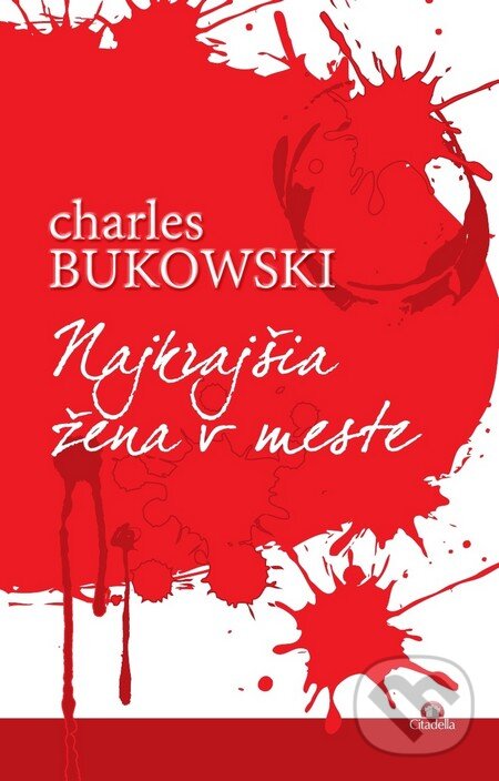 Kniha: Najkrajšia žena v meste (Charles Bukowski). Citadella, 2014 Kniha: Najkrajšia žena v meste (Charles Bukowski). Citadella, 2014