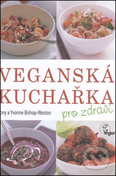 Kniha: Veganská kuchařka (Tony Bishop-Weston a Yvonne Bishop-Weston). Fontána, 2014 Kniha: Veganská kuchařka (Tony Bishop-Weston a Yvonne Bishop-Weston). Fontána, 2014