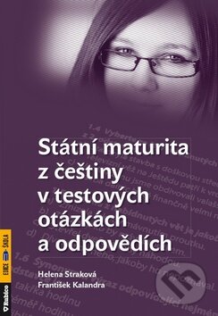 Kniha: Státní maturita z češtiny v testových otázkách a odpovědích (František Kalendra a Helena Straková). Rubico, 2011 Kniha: Státní maturita z češtiny v testových otázkách a odpovědích (František Kalendra a Helena Straková). Rubico, 2011