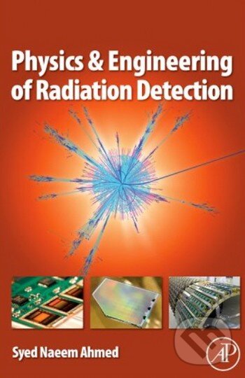 Kniha: Physics and Engineering of Radiation Detection (Syed Naeem Ahmed). Academic Press, 2007 Kniha: Physics and Engineering of Radiation Detection (Syed Naeem Ahmed). Academic Press, 2007