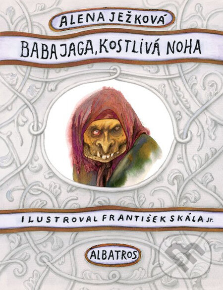 Kniha: Baba Jaga, kostlivá noha (Alena Ježková a František Skála). Albatros CZ, 2011 Kniha: Baba Jaga, kostlivá noha (Alena Ježková a František Skála). Albatros CZ, 2011