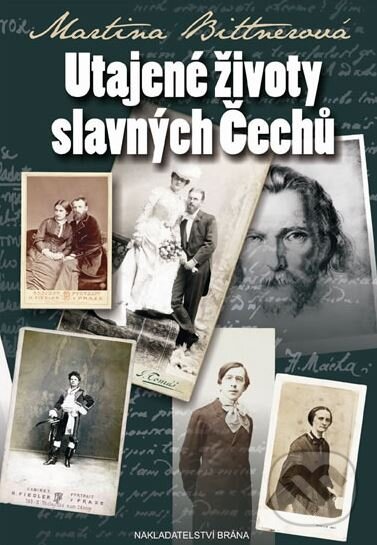 Kniha: Utajené životy slavných Čechů (Martina Bittnerová). Brána, 2012 Kniha: Utajené životy slavných Čechů (Martina Bittnerová). Brána, 2012