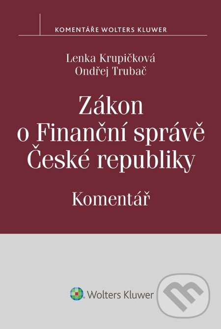 E-kniha: Zákon o Finanční správě České republiky (Lenka Krupičková a Ondřej Trubač). Wolters Kluwer, 2014 E-kniha: Zákon o Finanční správě České republiky (Lenka Krupičková a Ondřej Trubač). Wolters Kluwer, 2014