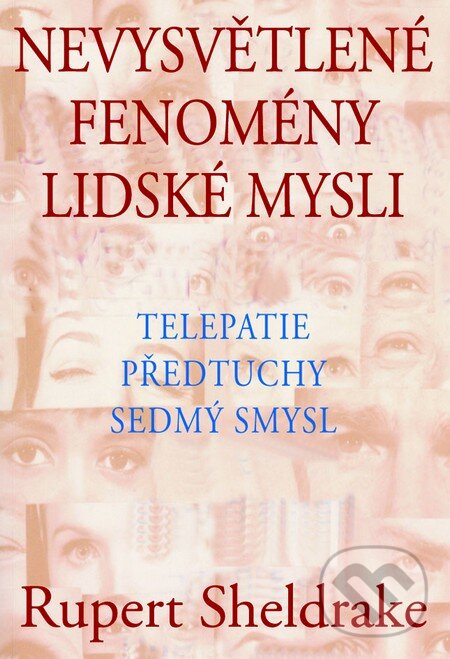 Kniha: Nevysvětlené fenomény lidské mysli (Rupert Sheldrake). Pragma, 2014 Kniha: Nevysvětlené fenomény lidské mysli (Rupert Sheldrake). Pragma, 2014