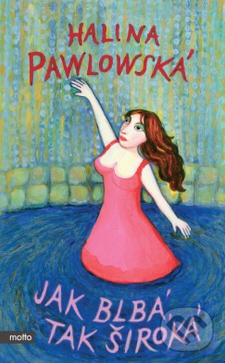 Kniha: Jak blbá, tak široká (Halina Pawlowská). Motto, 2014 Kniha: Jak blbá, tak široká (Halina Pawlowská). Motto, 2014