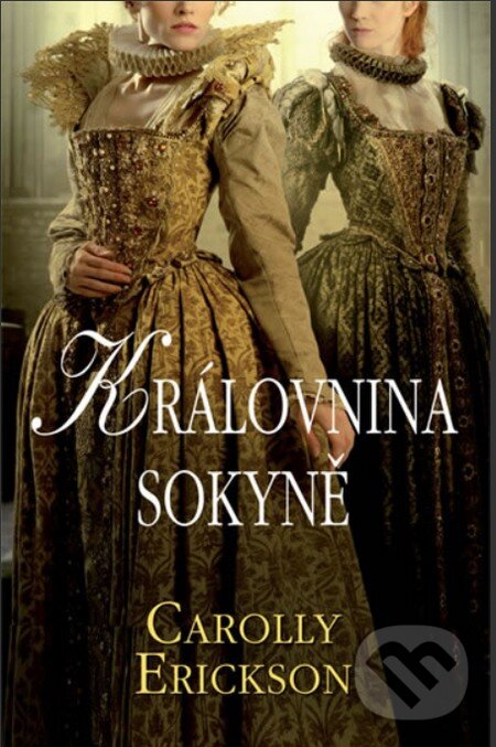 Kniha: Královnina sokyně (Carolly Erickson). Domino, 2011 Kniha: Královnina sokyně (Carolly Erickson). Domino, 2011
