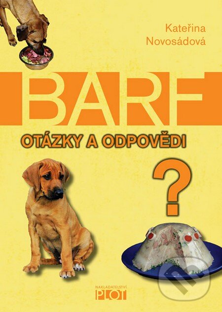 Kniha: BARF - otázky a odpovědi (Kateřina Novosádová). Plot, 2014 Kniha: BARF - otázky a odpovědi (Kateřina Novosádová). Plot, 2014