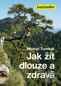 Kniha: Jak žít dlouze a zdravě (Michail Tombak). Beskydy, 2014 Kniha: Jak žít dlouze a zdravě (Michail Tombak). Beskydy, 2014