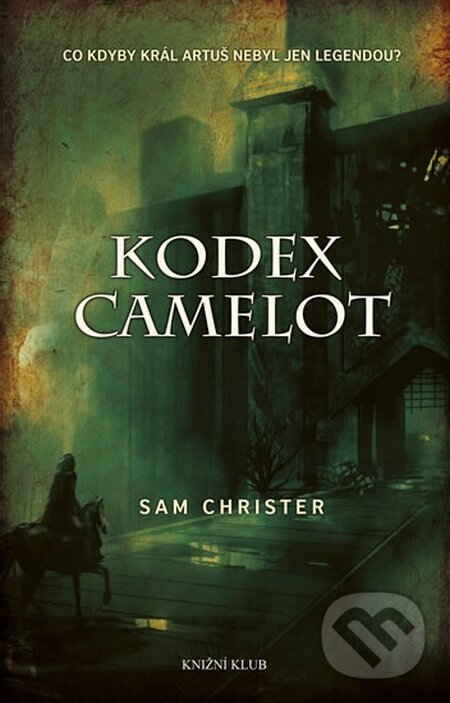 Kniha: Kodex Camelot (Sam Christer). Knižní klub, 2014 Kniha: Kodex Camelot (Sam Christer). Knižní klub, 2014