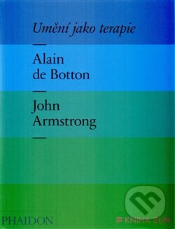 Umění jako terapie - John Armstrong, Alain de Botton, Kniha Zlín, 2014
