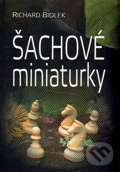 Kniha: Šachové miniaturky (Richard Biolek). Dolmen, 2014 Kniha: Šachové miniaturky (Richard Biolek). Dolmen, 2014