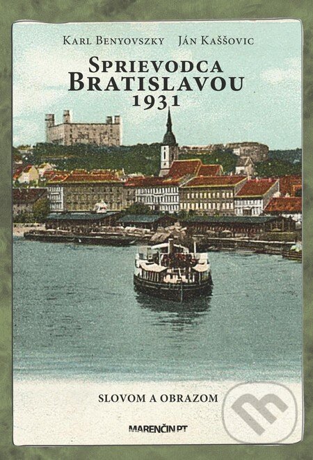 Kniha: Sprievodca Bratislavou 1931 (Ján Kaššovic a Karl Benyovszky). Marenčin PT, 2015 Kniha: Sprievodca Bratislavou 1931 (Ján Kaššovic a Karl Benyovszky). Marenčin PT, 2015