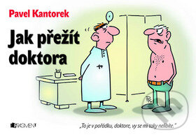 Kniha: Jak přežít doktora (Pavel Kantorek). Nakladatelství Fragment, 2006 Kniha: Jak přežít doktora (Pavel Kantorek). Nakladatelství Fragment, 2006