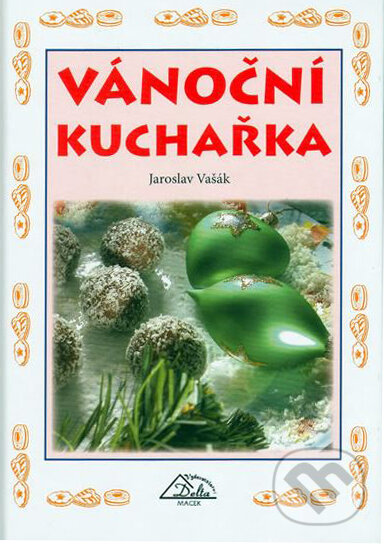 Kniha: Vánoční kuchařka (Jaroslav Vašák). Delta Macek, 2004 Kniha: Vánoční kuchařka (Jaroslav Vašák). Delta Macek, 2004