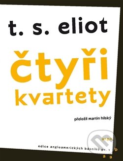 Kniha: Čtyři kvartety (T.S. Eliot). Argo, 2014 Kniha: Čtyři kvartety (T.S. Eliot). Argo, 2014