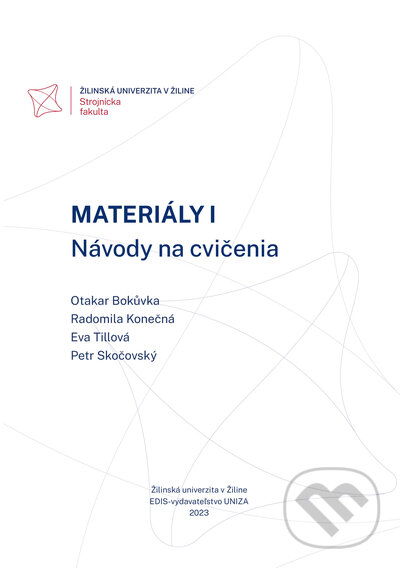 Kniha: Materiály I. Návody na cvičenia (Otakar Bokůvka, Eva Tillová, Petr Skočovský a Radomila Konečná). EDIS, 2023 Kniha: Materiály I. Návody na cvičenia (Otakar Bokůvka, Eva Tillová, Petr Skočovský a Radomila Konečná). EDIS, 2023
