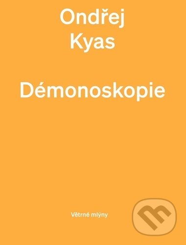 Kniha: Démonoskopie (Ondřej Kyas). Větrné mlýny, 2023 Kniha: Démonoskopie (Ondřej Kyas). Větrné mlýny, 2023