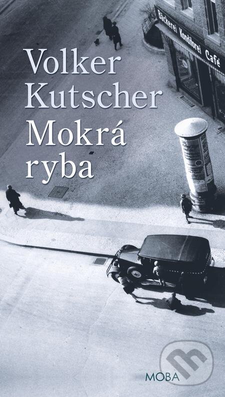 Mokrá ryba - Volker Kutscher, Moba, 2023