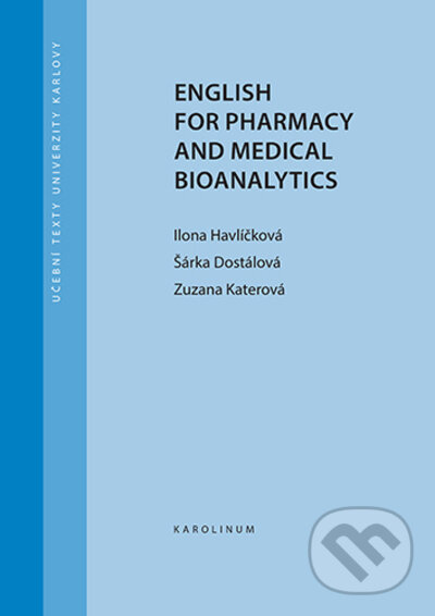 Kniha: English for Pharmacy and Medical Bioanalytics (Ilona Havlíčková, Šárka Dostálová a Zuzana Katerová). Karolinum, 2023 Kniha: English for Pharmacy and Medical Bioanalytics (Ilona Havlíčková, Šárka Dostálová a Zuzana Katerová). Karolinum, 2023