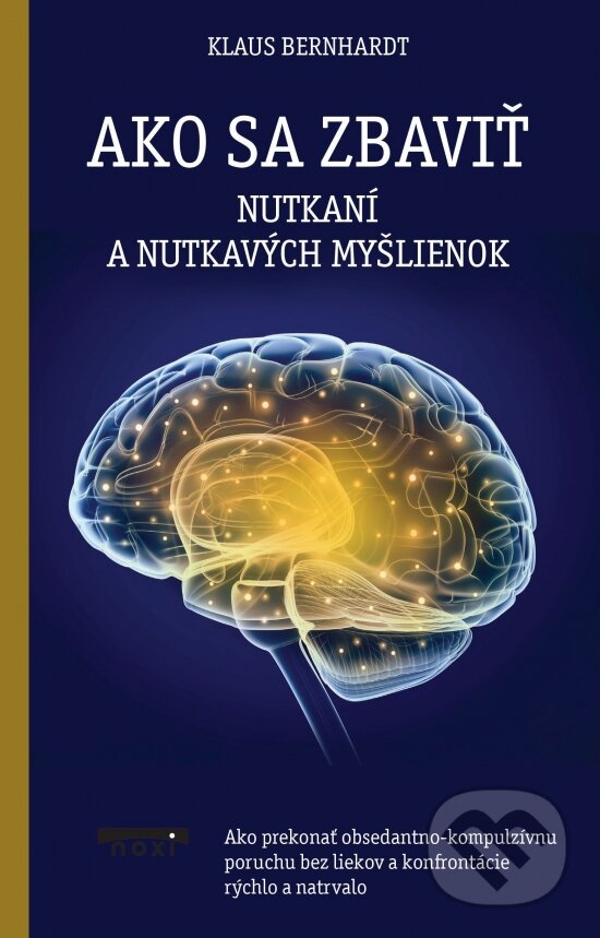 Kniha: Ako sa zbaviť nutkaní a nutkavých myšlienok (Klaus Bernhardt). NOXI, 2023 Kniha: Ako sa zbaviť nutkaní a nutkavých myšlienok (Klaus Bernhardt). NOXI, 2023