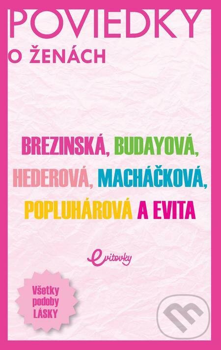 E-kniha: POVIEDKY o ženách (Evita Twardzik, Ivana Popluhárová, Marika Budayová, Monika Macháčková, Petra Hederová a Tatiana Brezinská). MAFRA Slovakia E-kniha: POVIEDKY o ženách (Evita Twardzik, Ivana Popluhárová, Marika Budayová, Monika Macháčková, Petra Hederová a Tatiana Brezinská). MAFRA Slovakia