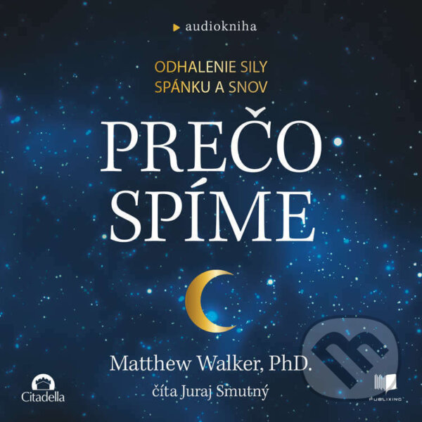 Audiokniha: Prečo spíme (Matthew Walker). Publixing a Vydavateľstvo Citadella, 2023 Audiokniha: Prečo spíme (Matthew Walker). Publixing a Vydavateľstvo Citadella, 2023