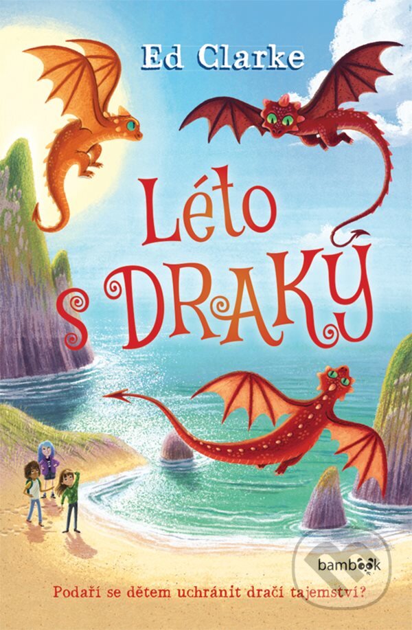 Kniha: Léto s draky (Ed Clarke). Bambook, 2023 Kniha: Léto s draky (Ed Clarke). Bambook, 2023