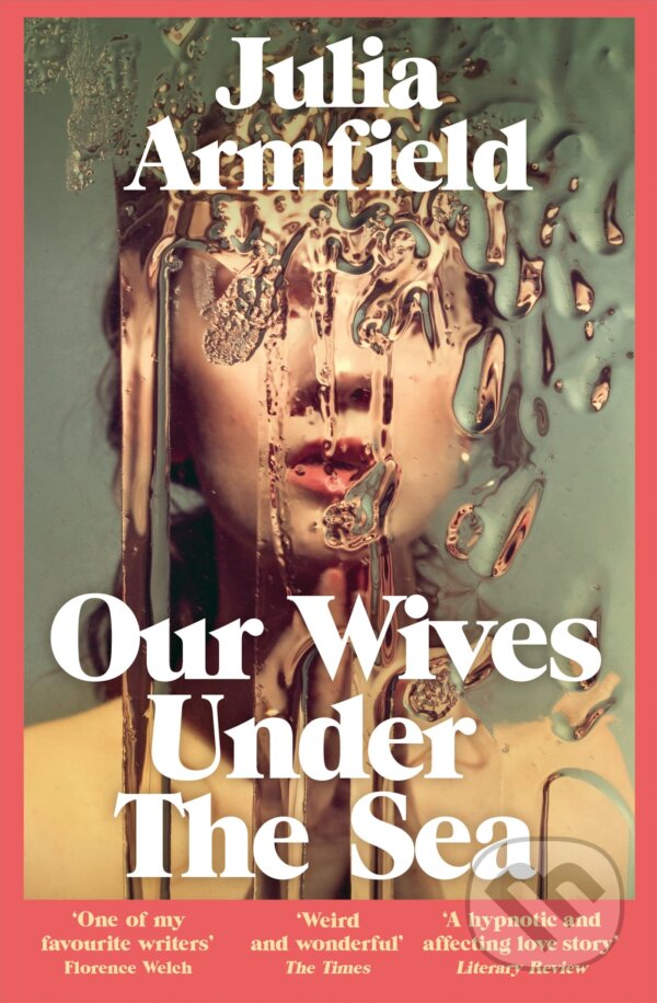 Kniha: Our Wives Under The Sea (Julia Armfield). Pan Macmillan, 2023 Kniha: Our Wives Under The Sea (Julia Armfield). Pan Macmillan, 2023