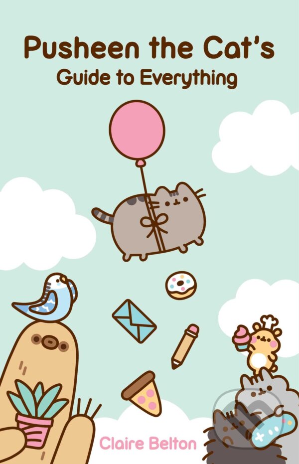 Kniha: Pusheen the Cat's Guide to Everything (Claire Belton). Gallery Books, 2023 Kniha: Pusheen the Cat's Guide to Everything (Claire Belton). Gallery Books, 2023
